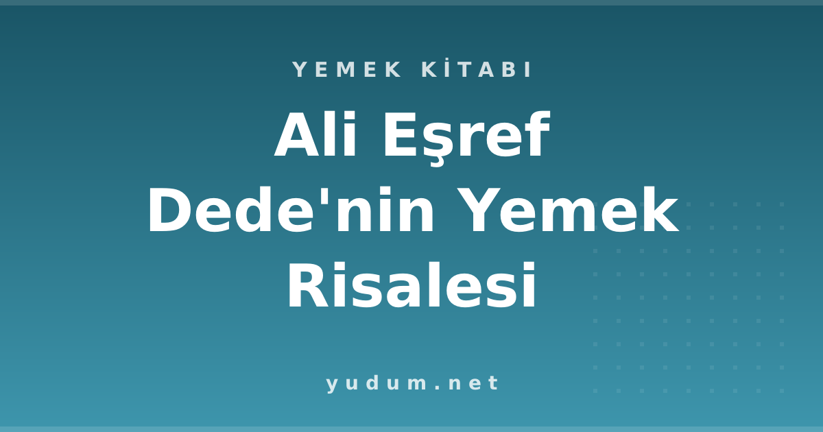 Ali Eşref Dede'nin Yemek Risalesi