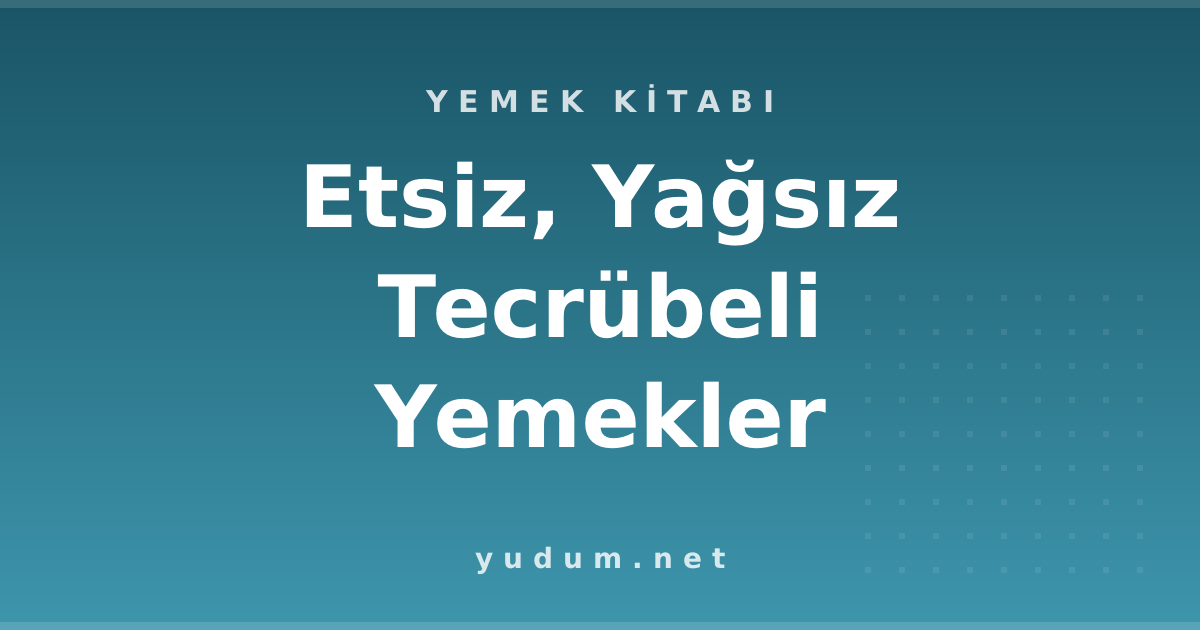 Etsiz, Yağsız Tecrübeli Yemekler