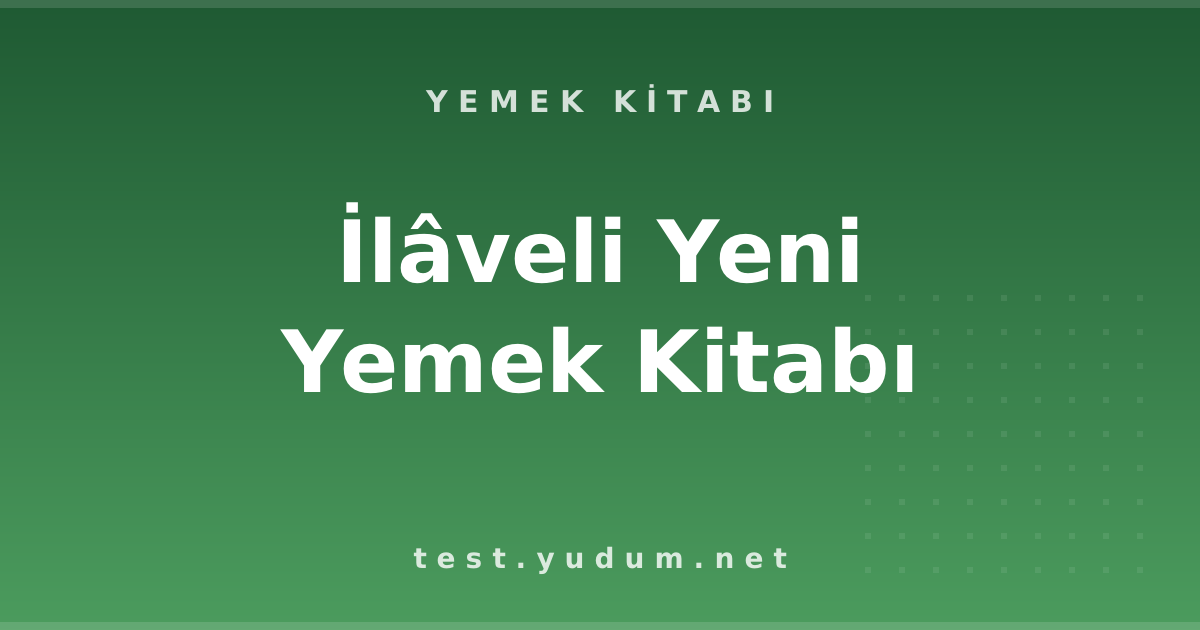 İlâveli Yeni Yemek Kitabı