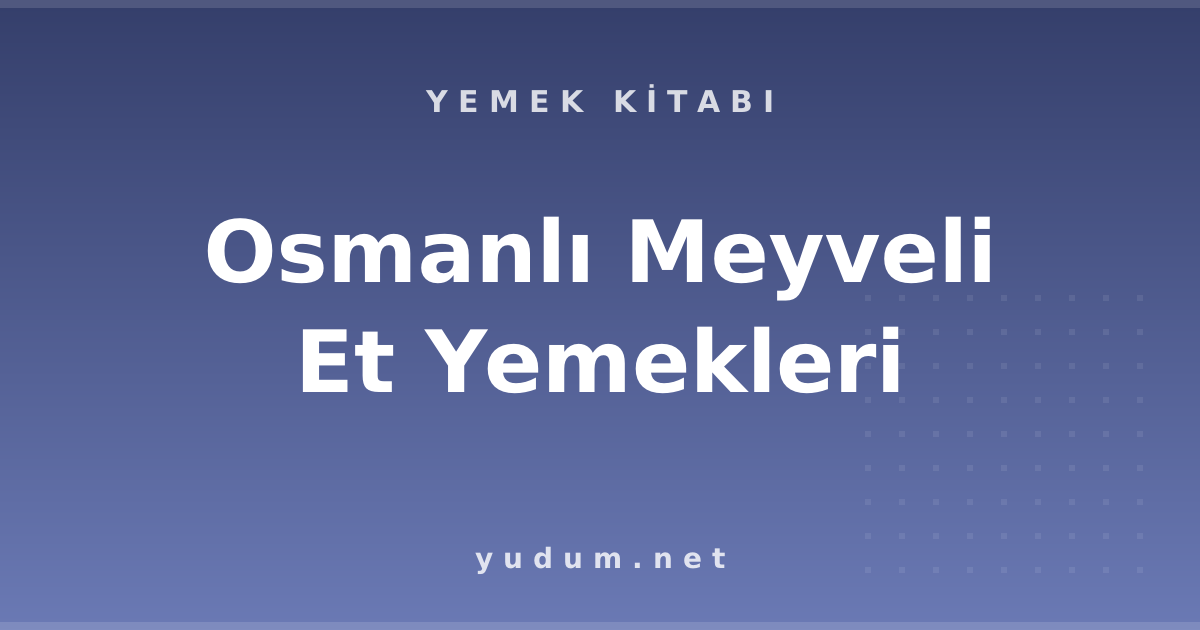 Osmanlı Meyveli Et Yemekleri