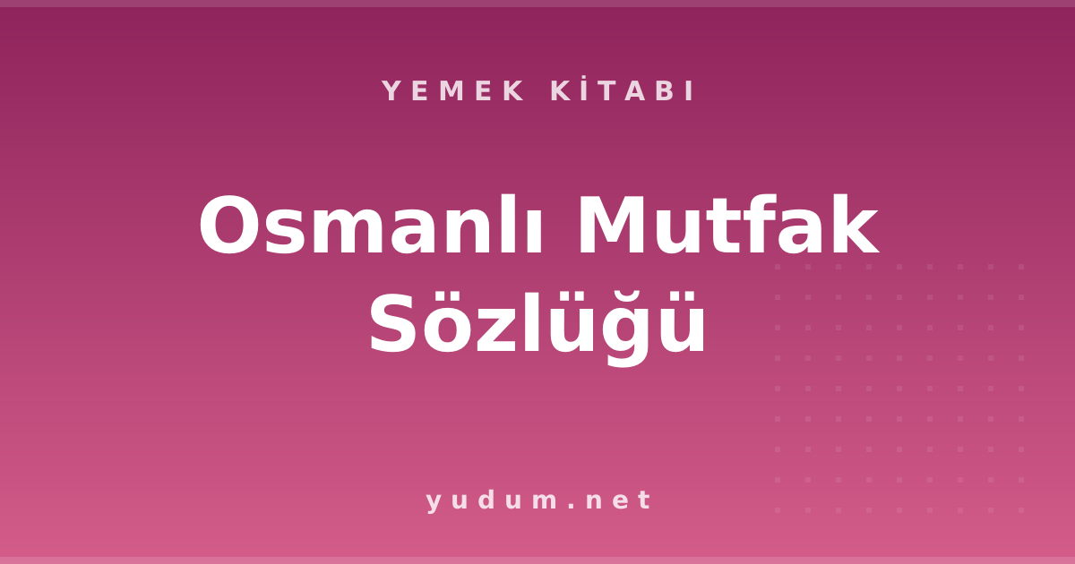 Osmanlı Mutfak Sözlüğü