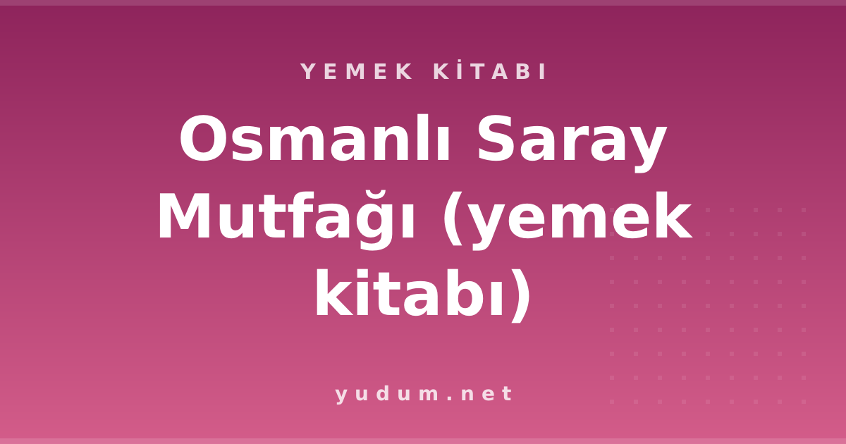 Osmanlı Saray Mutfağı (yemek kitabı)