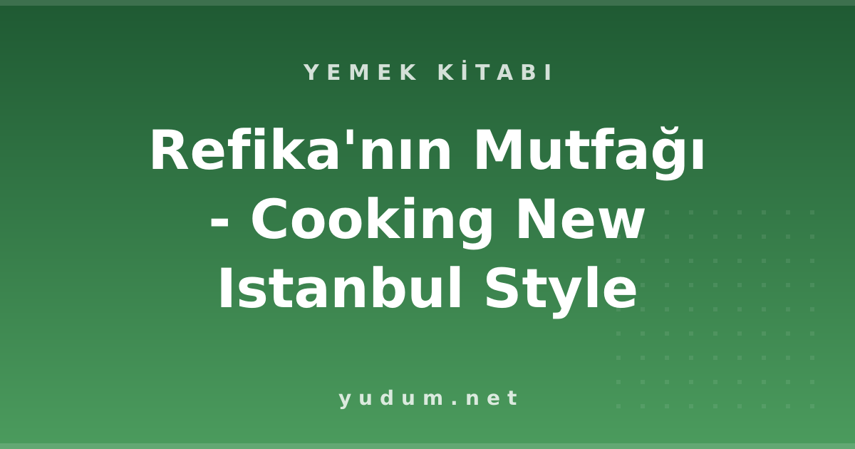 Refika'nın Mutfağı - Cooking New Istanbul Style