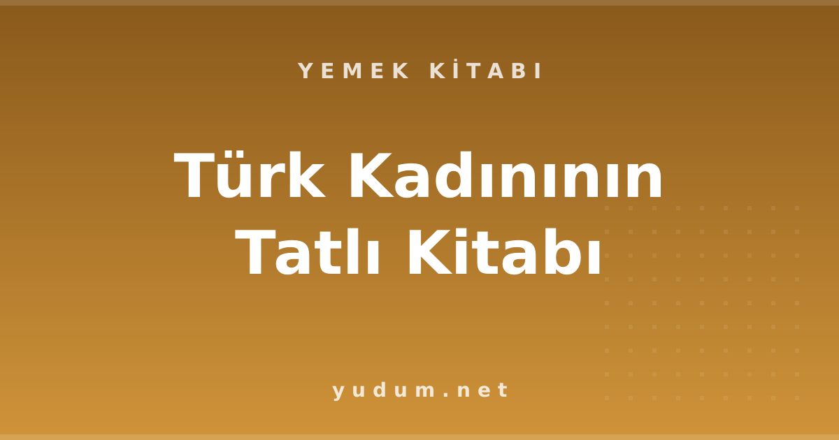 Türk Kadınının Tatlı Kitabı