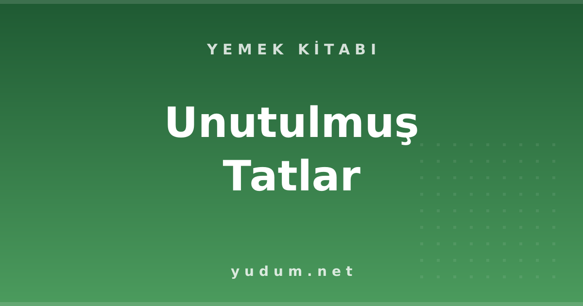 Unutulmuş Tatlar