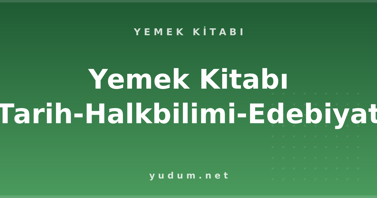 Yemek Kitabı (Tarih-Halkbilimi-Edebiyat)