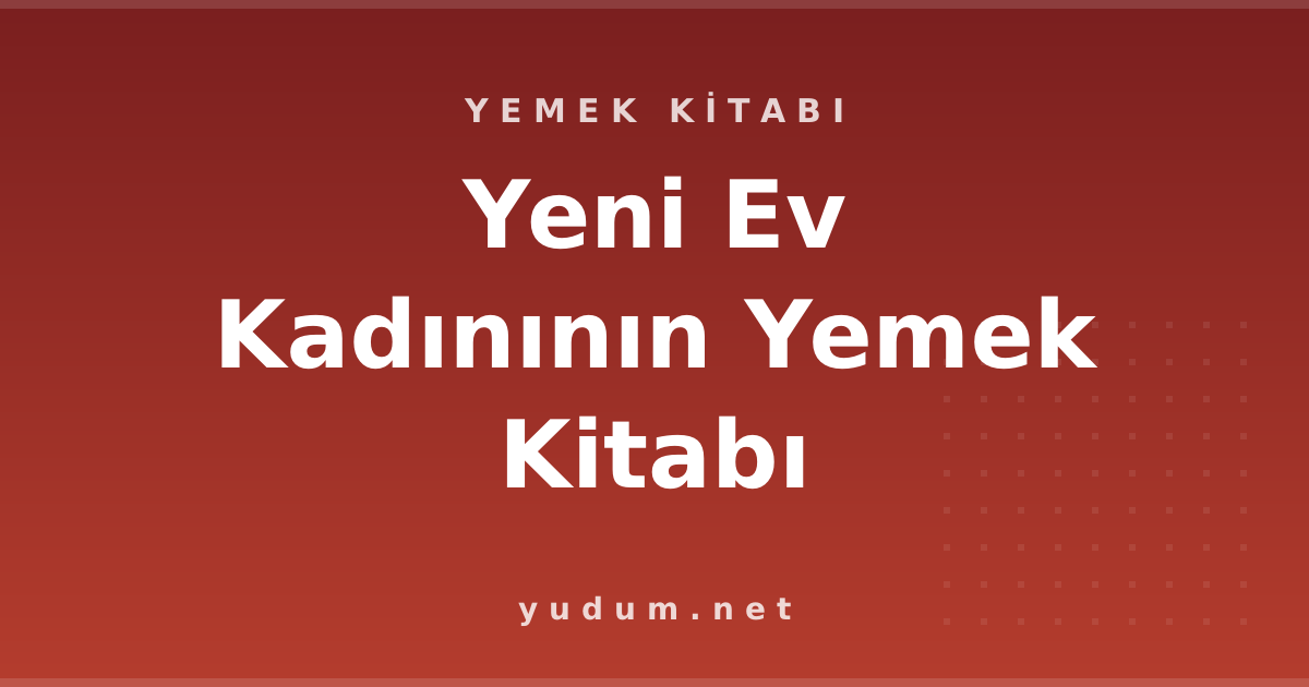 Yeni Ev Kadınının Yemek Kitabı