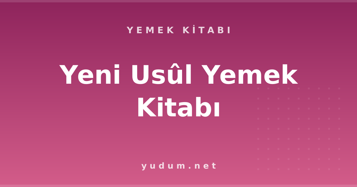 Yeni Usûl Yemek Kitabı