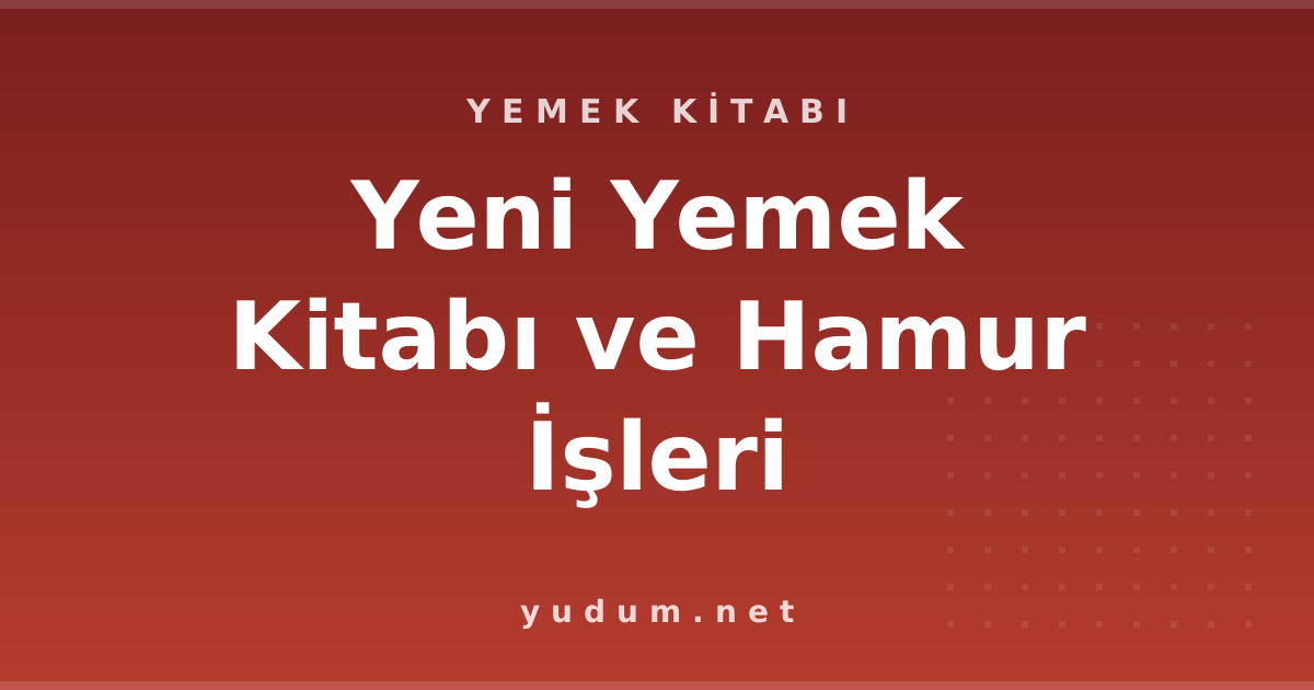 Yeni Yemek Kitabı ve Hamur İşleri