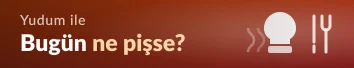Bugün ne pişse?